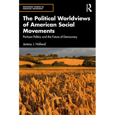 The Political Worldviews of American Social Movements: Partisan Politics and the Future of Democracy