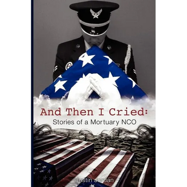 And Then I Cried: Stories of a Mortuary Nco
