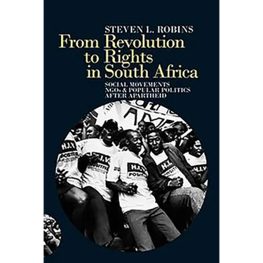 From Revolution to Rights in South Africa: Social Movements, NGOs and Popular Politics After Apartheid