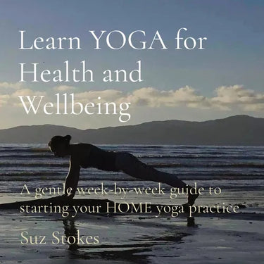 Learn YOGA for Health and Wellbeing: A gentle week-by-week guide to starting your HOME yoga practice