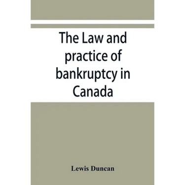The law and practice of bankruptcy in Canada