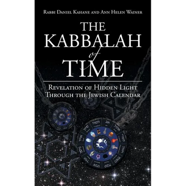 The Kabbalah of Time: Revelation of Hidden Light Through the Jewish Calendar