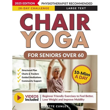 Chair Yoga for Seniors Over 60: Your 28 Day Plan with Easy To Follow, Beginner Friendly Exercises to Feel Better, Lose Weight and Improve Mobility In