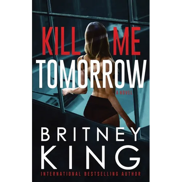 Kill Me Tomorrow: A Psychological Thriller