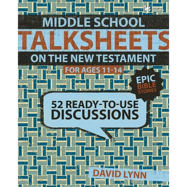 Middle School Talksheets on the New Testament, Epic Bible Stories: 52 Ready-To-Use Discussions