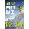 Thirty Years in a White Haze: Dan Egan's Story of Worldwide Adventure 
and the Evolution of Extreme Skiing