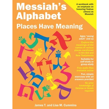Messiah's Alphabet: Places Have Meaning: An Exploration of the Meanings of the Names of Places Mentioned in the Old and New Testaments