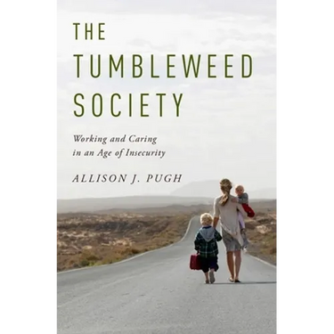 Tumbleweed Society: Working and Caring in an Age of Insecurity