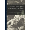 Literature and the Image of Man: Sociological Studies of the European Drama and Novel, 1600-1900