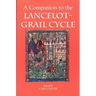 A Companion to the Lancelot-Grail Cycle