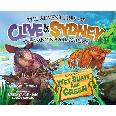 The Adventures of Clive & Sydney, the Dancing Armadillos: Wet, Slimy, and Green! (Book Two)