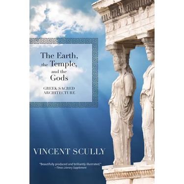 The Earth, the Temple, and the Gods: Greek Sacred Architecture