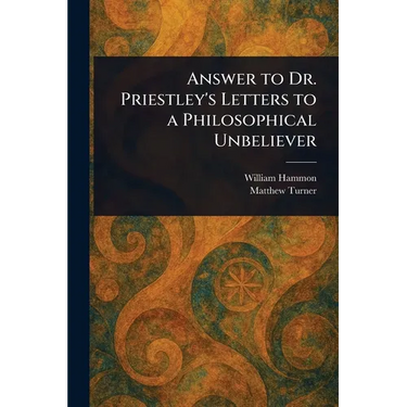 Answer to Dr. Priestley's Letters to a Philosophical Unbeliever