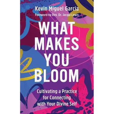What Makes You Bloom: Cultivating a Practice for Connecting with Your Divine Self