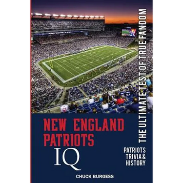 New England Patriots IQ: The Ultimate Test of True Fandom (History & Trivia)