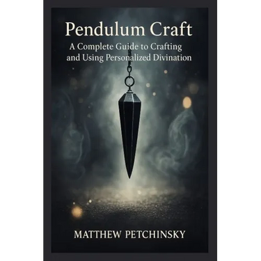 Pendulum Craft: A Complete Guide to Crafting and Using Personalized Divination Tools