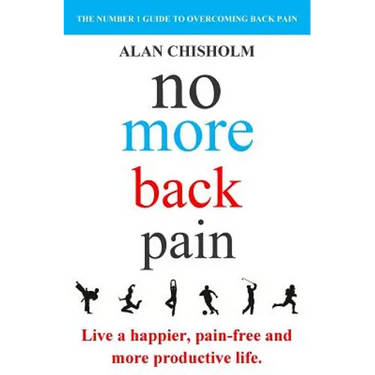 No More Back Pain: The practical guide to a happier, pain-free and more productive life