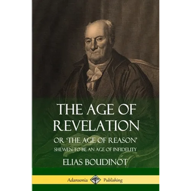 The Age of Revelation: Or 'The Age of Reason', Shewen To Be an Age of Infidelity