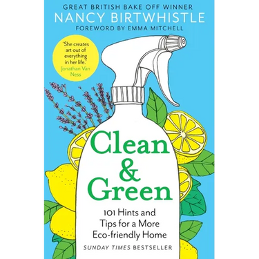 Clean & Green: 101 Hints and Tips for a More Eco-Friendly Home