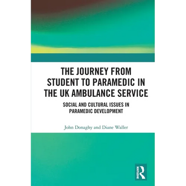 The Journey from Student to Paramedic in the UK Ambulance Service: Social and Cultural issues in Paramedic Development