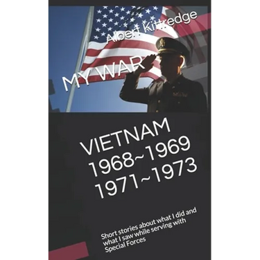 My War Vietnam 1968 1969 1971 1973: Short stories about what I did and what I saw while serving with Special Forces