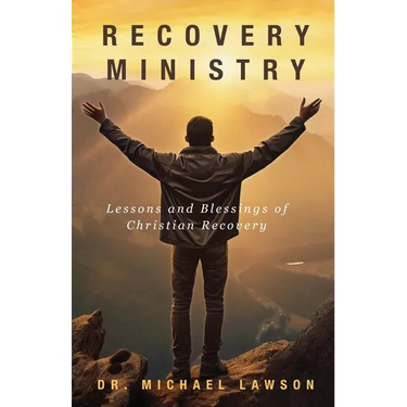 Recovery Ministry: Lessons and Blessings of Christian Recovery