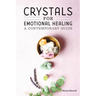 Crystals for Emotional Healing: A Contemporary Guide