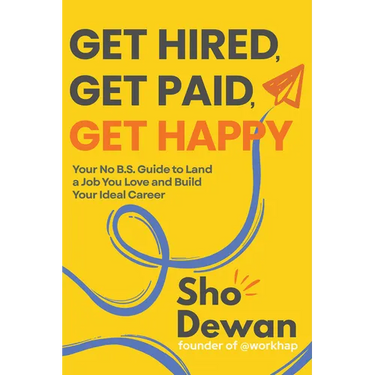 Get Hired, Get Paid, Get Happy: Your No B.S. Guide to Land a Job You Love and Build Your Ideal Career