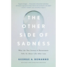 The Other Side of Sadness: What the New Science of Bereavement Tells Us about Life After Loss