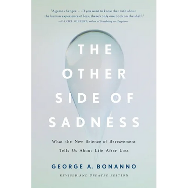 The Other Side of Sadness: What the New Science of Bereavement Tells Us about Life After Loss