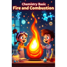 Chemistry Basic Fire and Combustion for Kids: How Burning Works, the Science of Flames, Explosions, Engines, and Chemical Reactions Explained for Youn