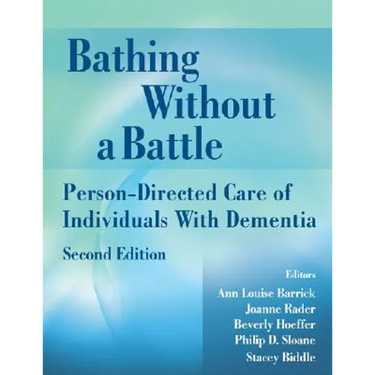 Bathing Without a Battle: Person-Directed Care of Individuals with Dementia