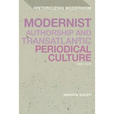 Modernist Authorship and Transatlantic Periodical Culture: 1895-1925