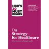 HBR's 10 Must Reads on Strategy for Healthcare