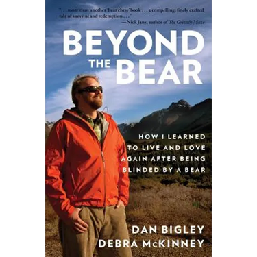 Beyond the Bear: How I Learned to Live and Love Again after Being Blinded by a Bear