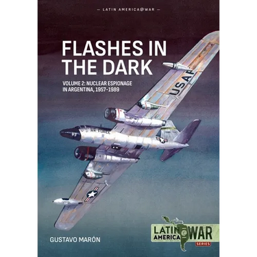 Flashes in the Dark Volume 2: USAF Nuclear Espionage in Argentina, 1960-1966