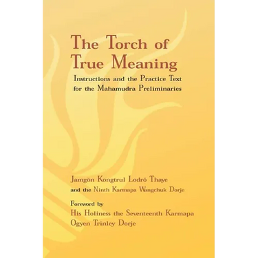 Torch of True Meaning: Instructions and the Practice for the Mahamudra Preliminaries
