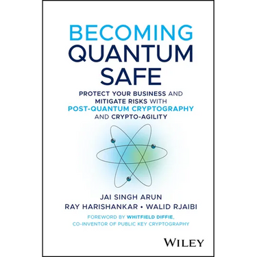 Becoming Quantum Safe: Protect Your Business and Mitigate Risks with Post-Quantum Cryptography and Crypto-Agility