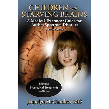 Children with Starving Brains: A Medical Treatment Guide for Autism Spectrum Disorder