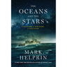 The Oceans and the Stars: A Sea Story, a War Story, a Love Story (a Novel)