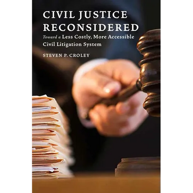 Civil Justice Reconsidered: Toward a Less Costly, More Accessible Litigation System