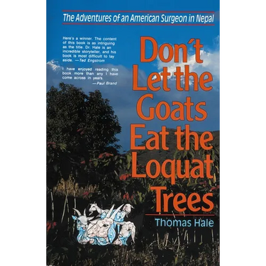 The Don't Let the Goats Eat the Loquat Trees: The Adventures of an American Surgeon in Nepal