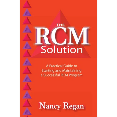The Rcm Solution: A Practical Guide to Starting and Maintaining a Successful Rcm Program