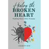 "Healing The Broken Heart: Finding Peace After Trauma."