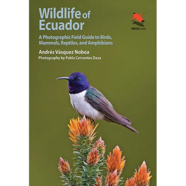 Wildlife of Ecuador: A Photographic Field Guide to Birds, Mammals, Reptiles, and Amphibians