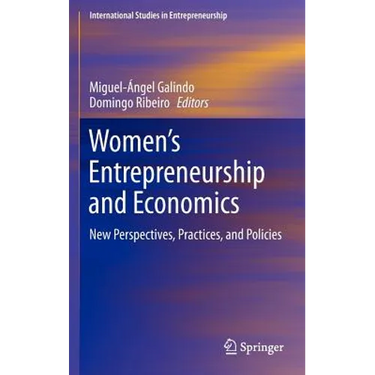 Women's Entrepreneurship and Economics: New Perspectives, Practices, and Policies