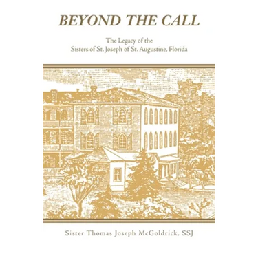 Beyond the Call: The Legacy of the Sisters of St. Joseph of St. Augustine, Florida