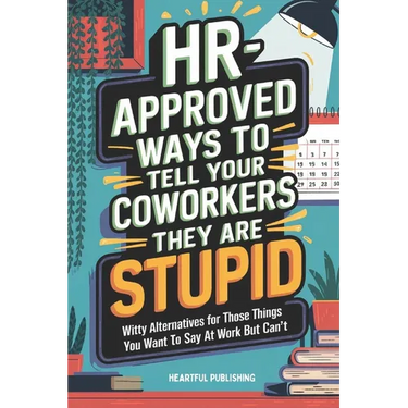 HR Approved Ways to Tell Coworkers They Are Stupid: Witty Alternatives for Those Things You Want To Say At Work But Can't (Funny Gag Gift for Coworker