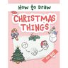 How to Draw Christmas Things: Easy and Simple Step-by-Step Guide to Drawing Festive Christmas Things for Beginners - the Perfect Christmas or Birthd