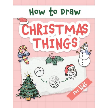 How to Draw Christmas Things: Easy and Simple Step-by-Step Guide to Drawing Festive Christmas Things for Beginners - the Perfect Christmas or Birthd